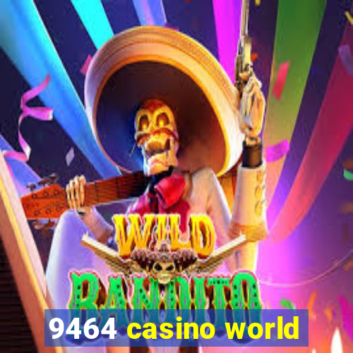 9464 casino world